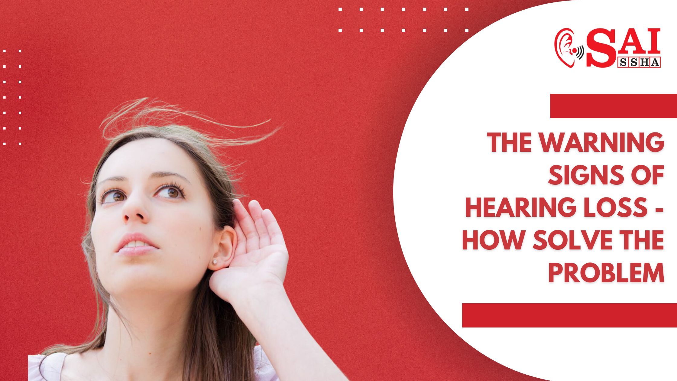 The Warning Signs of Hearing Loss - how solve the problem